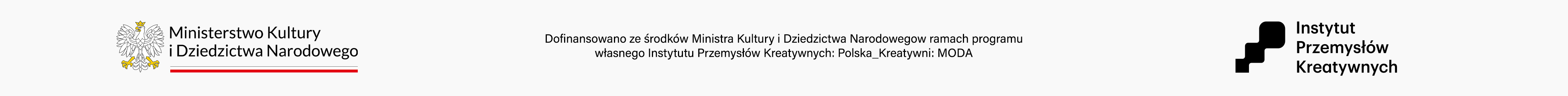 Dofinansowano ze środków Ministra Kultury i Dziedzictwa Narodowego w ramach programu własnego Instytutu Przemysłów Kreatywnych: Polska_Kreatywni: MODA